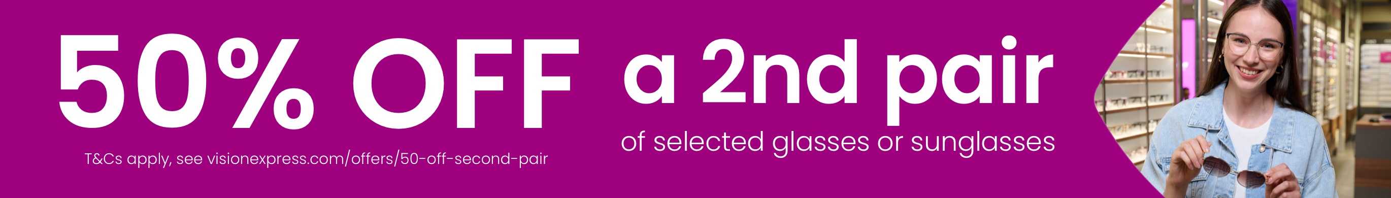 50% off a second pair of selected glasses or sunglasses (subject to terms and conditions, click the link for details)